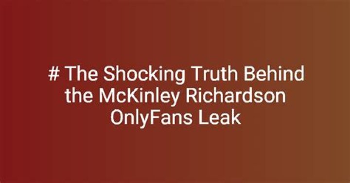 The Ultimate Guide To McKinley Richardson Leaks: Uncovering The Hidden Truth