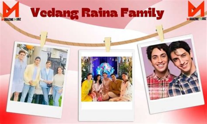 Who's Who: Introducing The Family Of Vedang Raina